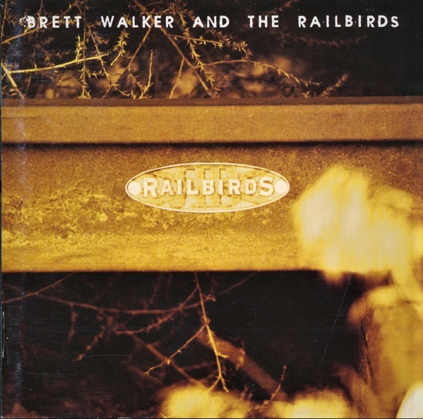Brett Walker And The Railbirds – Brett Walker And The Railbirds (1996)